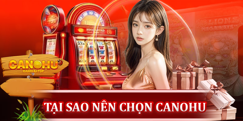 Tại sao nên chọn Canohu