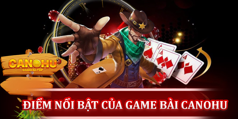 Điểm nổi bật của game bài Canohu