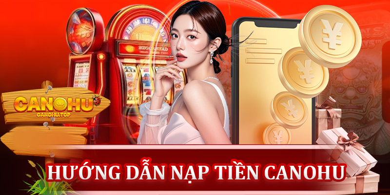 Hướng dẫn nạp tiền Canohu