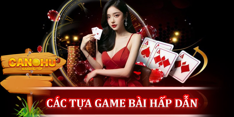 Các tựa game bài hấp dẫn tại Canohu