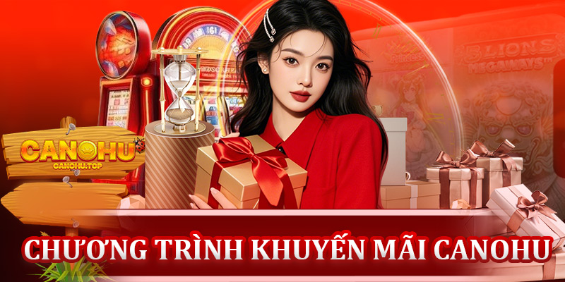 Chương trình khuyến mãi Canohu nổi bật nhất