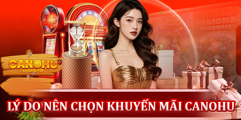 Lý do nên chọn khuyến mãi Canohu