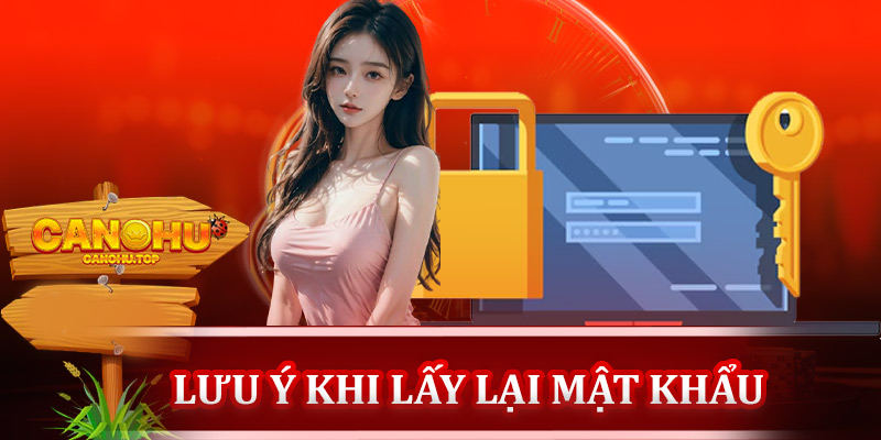 Những lưu ý quan trọng khi lấy lại mật khẩu Canohu