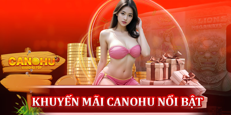 Các loại khuyến mãi Canohu nổi bật