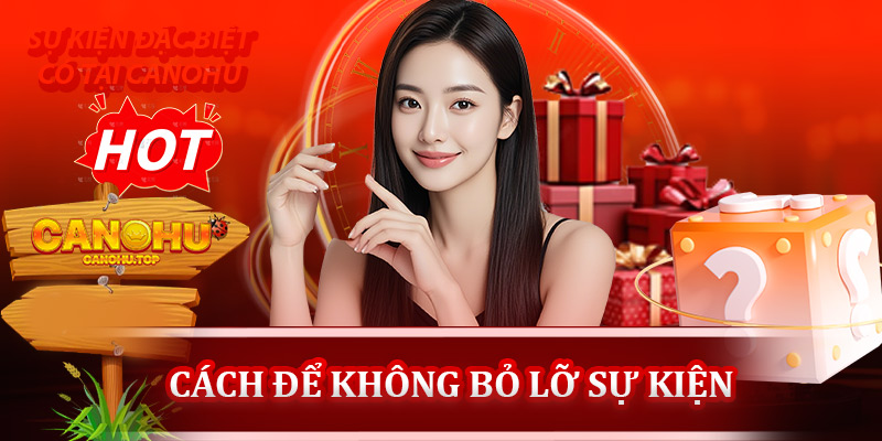 Làm sao để không bỏ lỡ sự kiện đặc biệt tại Canohu?