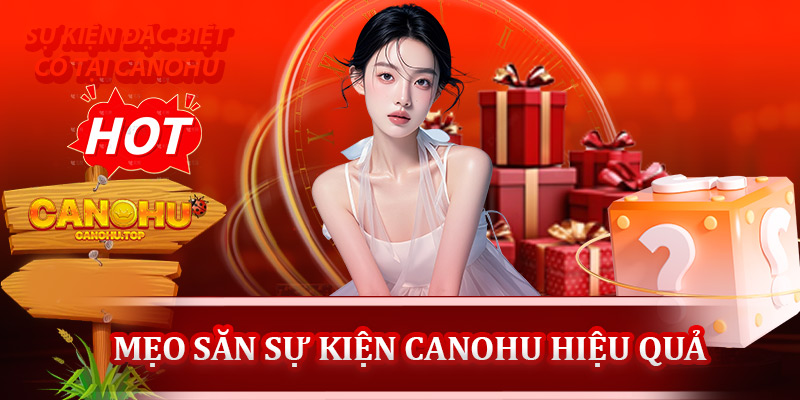Mẹo săn sự kiện Canohu hiệu quả