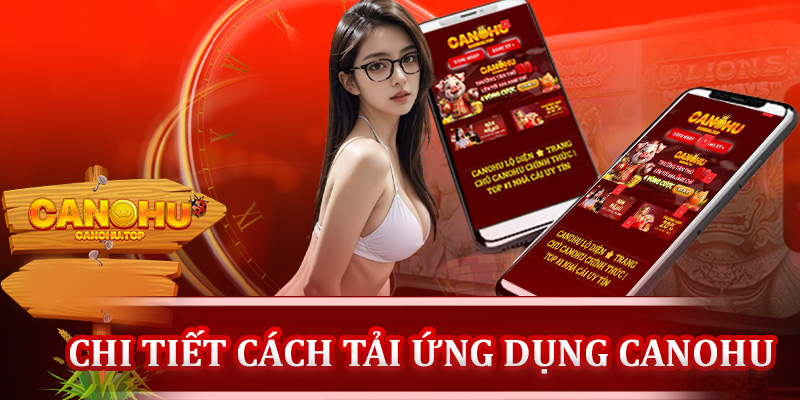 Hướng dẫn tải ứng dụng Canohu chi tiết