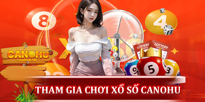 Chơi xổ số Canohu vừa thú vị vừa kiếm tiền