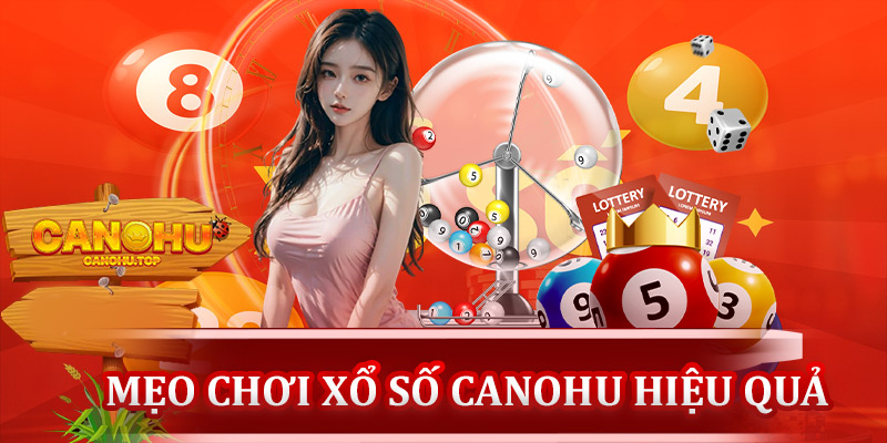 Mẹo chơi xổ số Canohu hiệu quả