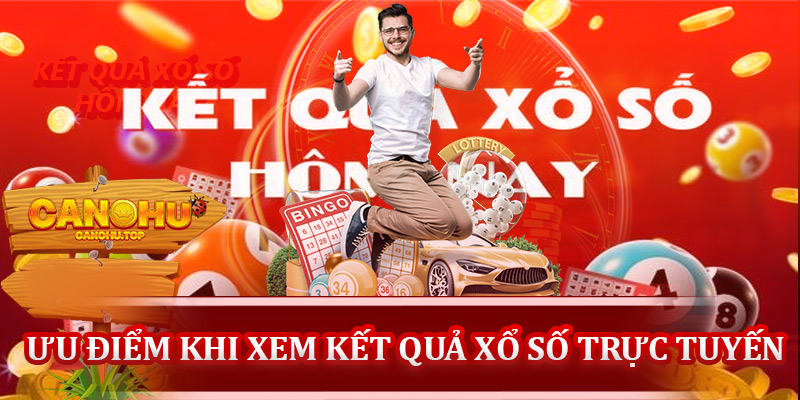 Ưu điểm khi xem kết quả xổ số trực tuyến