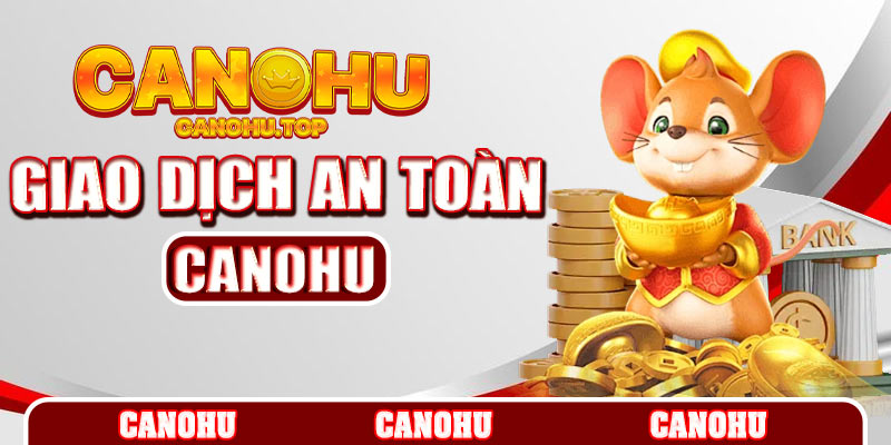 Cập nhật chi tiết các bước giao dịch nạp rút tiền Canohu
