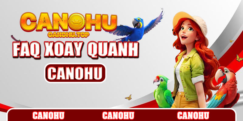 Một số những câu hỏi thường gặp tại Canohu