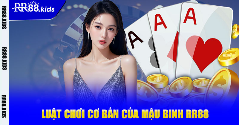 Luật chơi cơ bản của Mậu Binh RR88