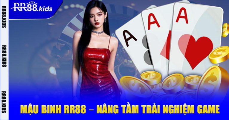 Mậu Binh RR88 – Nâng Tầm Trải Nghiệm Game Bài