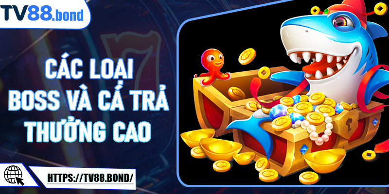 Các Loại Boss Và Cá Trả Thưởng Cao Trong Kho Báu Long Cung