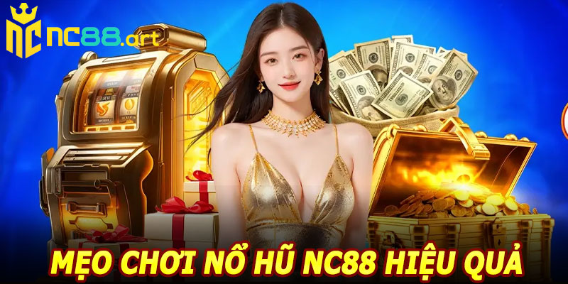 Mẹo chơi nổ hũ NC88 hiệu quả